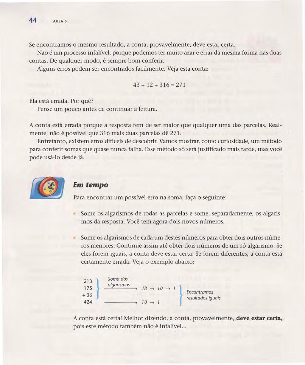 44 AULA 5 Se encontramos o mesmo resultado, a conta, provavelmente, deve estar certa. Não é um processo infalível, porque podemos ter muito azar e errar da mesma forma nas duas contas.