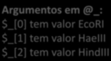 PASSANDO ARGUMENTOS @_ e referências $seq = restricao("ecori", "HaeIII", "HindIII");