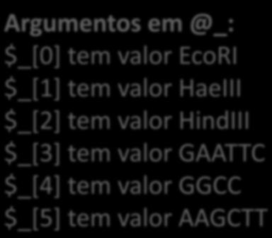 EcoRI $_[1] tem valor HaeIII $_[2] tem valor HindIII $_[3] tem valor GAATTC $_[4] tem valor GGCC $_[5] tem valor