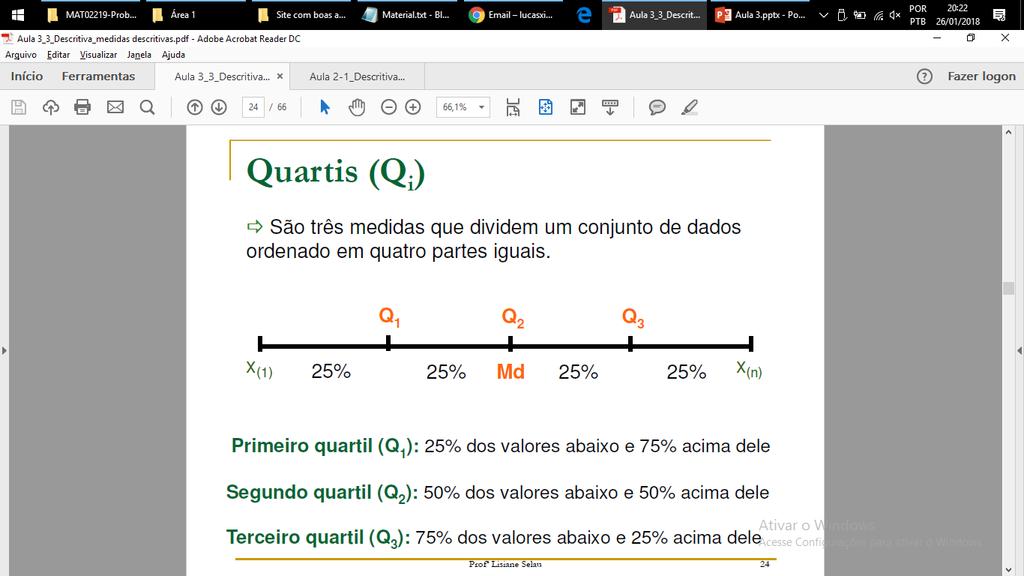 Quartis (Q i ) Medidas separatrizes São três medidas que dividem um conjunto de dados ordenado em quatro partes iguais.