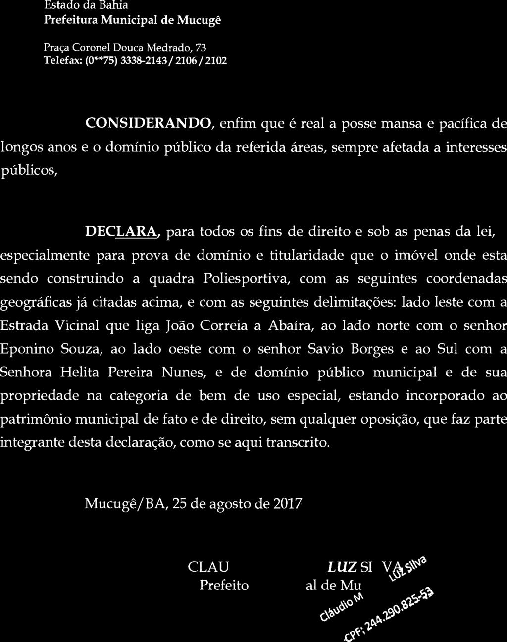 Telefax: (0**75) 3338-2143/ 2106/ 2102 CONSIDERANDO, enfim que é real a psse mansa e pacífica de lngs ans e dmíni públic da referida áreas, sempre afetada a interesses públics, DECLARA para tds s