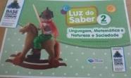 RELAÇÃO DE LIVROS MATERNAL I Luz do saber 2 anos Fabiana Barboza e Eliane Nascimento. Linguagem, matemática e natureza e sociedade Educação Infantil. Editora Construir.