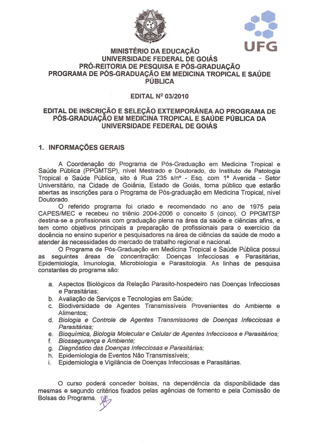 UFG MINISTÉRIO DA EDUCAÇÃO UNIVERSIDADE FEDERAL DE GOIÃS PRÓ-REITORIA DE PESQUISA E PÓS-GRADUAÇÃO PROGRAMA DE PÓS-GRADUAÇÃO EM MEDICINA TROPICAL E SAÚDE PÚBLICA EDITAL Nº 03/2010 EDITAL DE INSCRiÇÃO