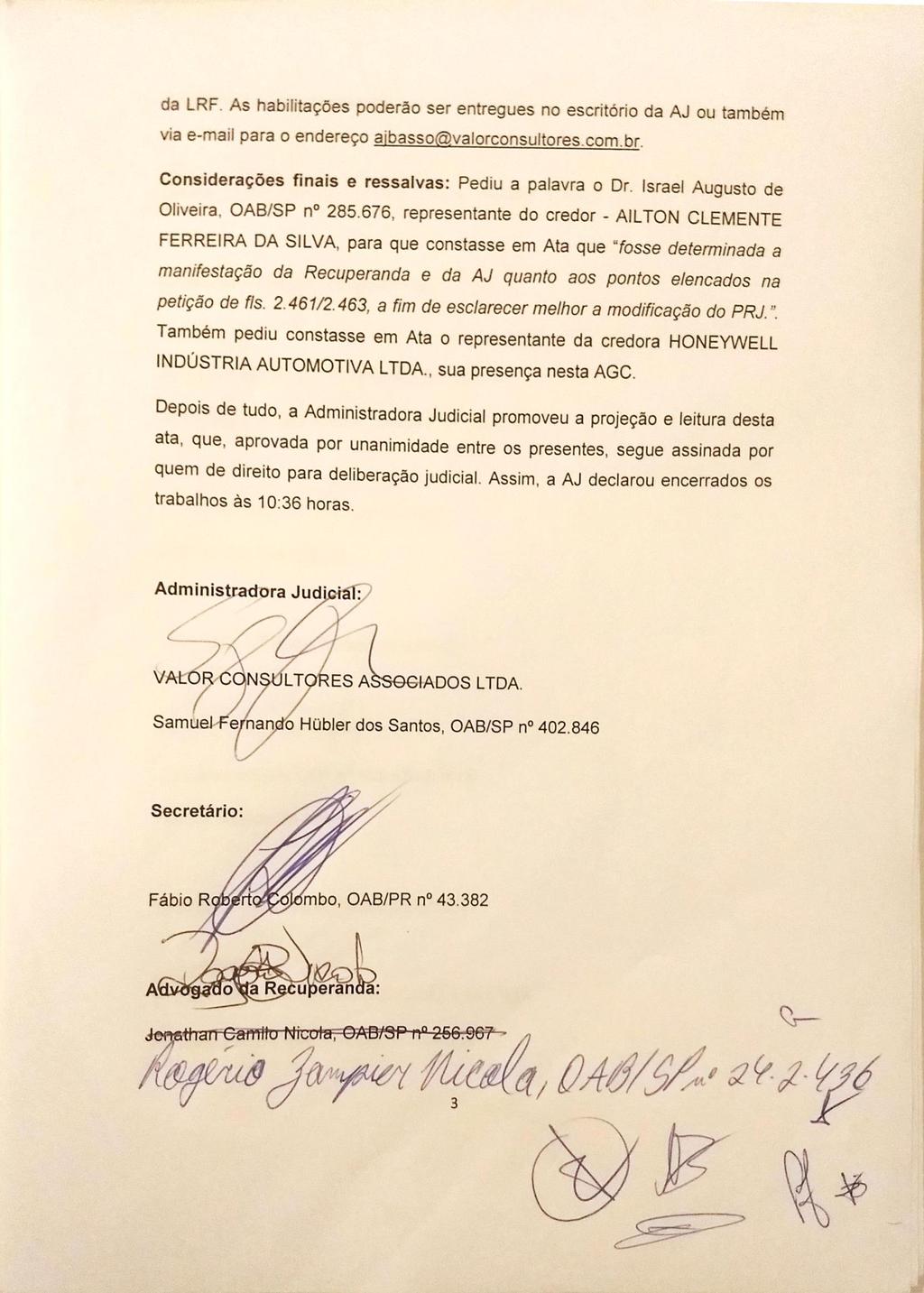 da LRF. As habilitações poderão ser entregues no escritório da AJ ou também via e-mail para o endereço aibasso@valorconsultores.com.br. Considerações finais e ressalvas: Pediu a palavra o Dr.