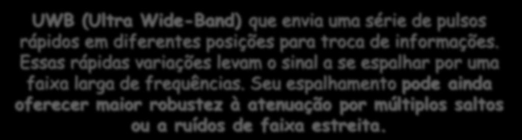 Dispersão Eletromagnética UWB (Ultra Wide-Band) que envia uma série de pulsos rápidos em diferentes posições para troca de informações.