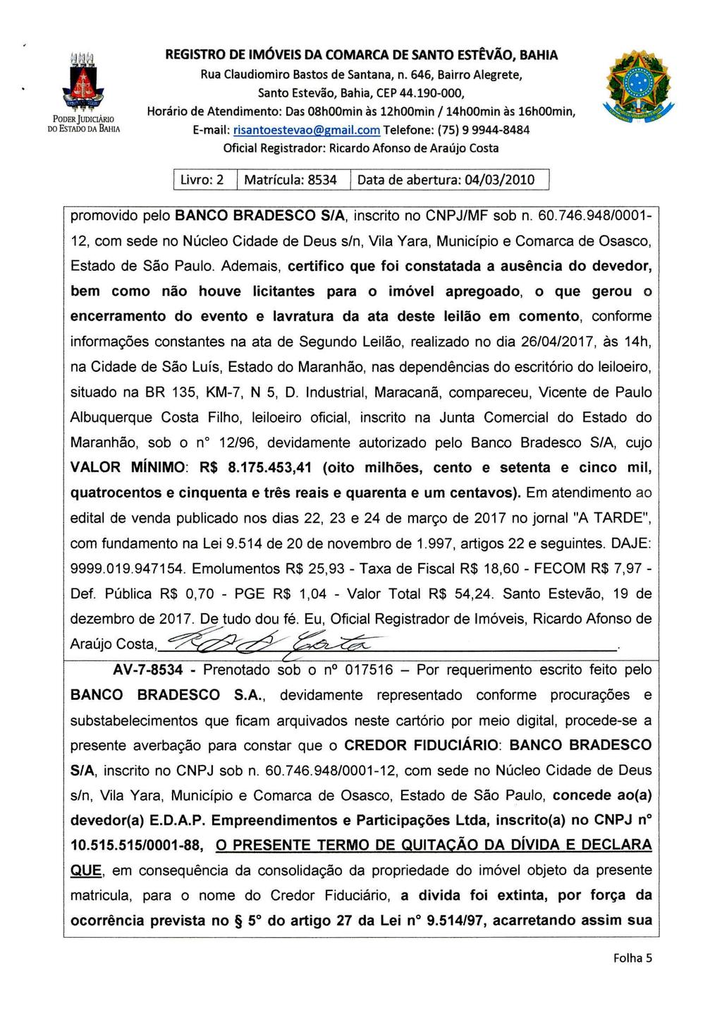 DO ESTADO DA BAETA REGISTRO DE IMÓVEIS DA COMARCA DE SANTO ESTÊVÃO, BANIA Horário de Atendimento: Das 08h00min às 12h0Omin / 14h0Omin às 16h0Omin, E-mail: risantoestevao@gmail.