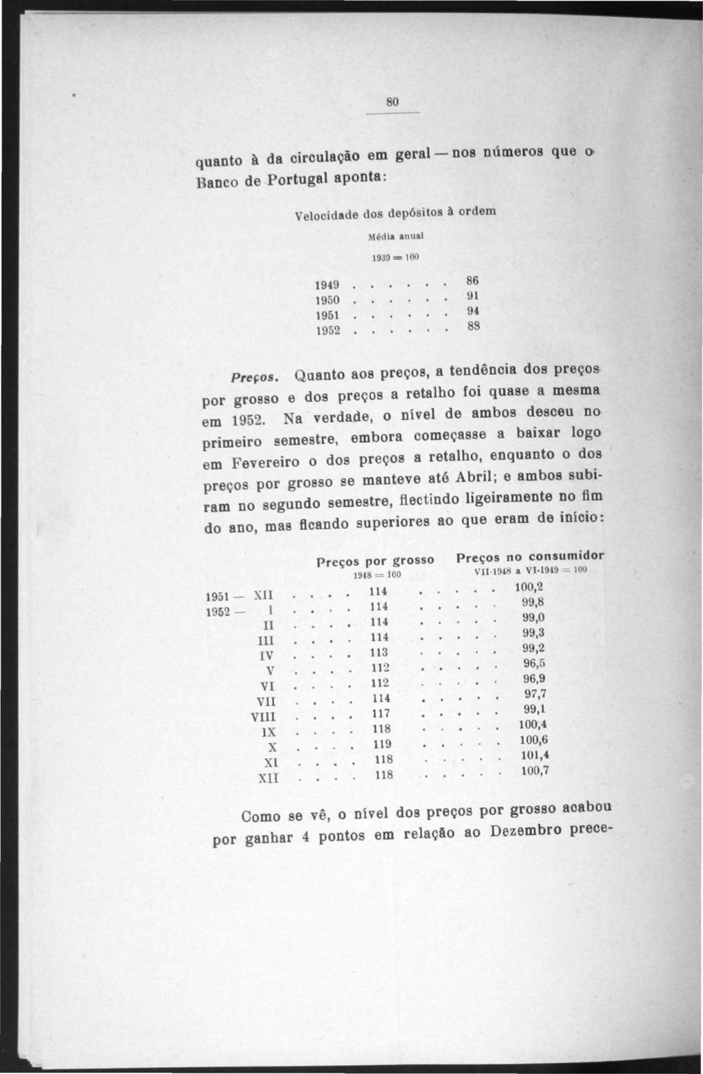 o quanto à da oiroulação em geral- nos números que () Banco de Portugal aponta: elocidade dos dep6 itos à ordem Média anual 1939 = 100 1949 1950 1951 1952 86!H 9<1 8S Preços.