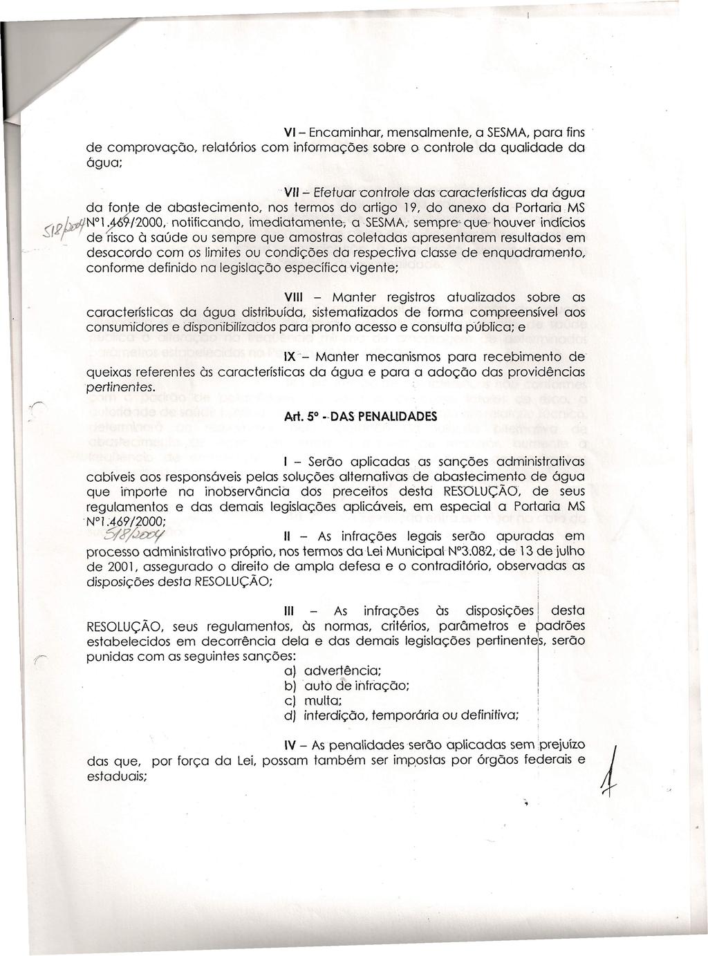 V - Encaminhar, mensalmente, a SESMA,para fins de comprovação, relatórios com informações sobre o controle da qualidade da água; '.