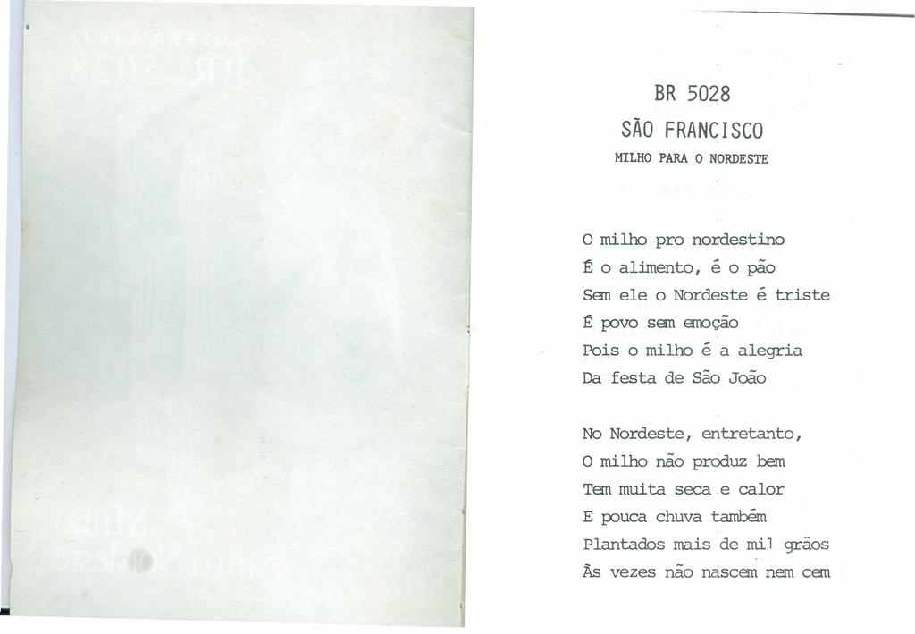 BR 5028 SÃO FRANCISCO MILHO PARA O NORDESTE o milho pro nordestino :f: o alimento I é o pão Semele o Nordeste é triste :f: povo sem erroçâo Pois o milho é a alegria