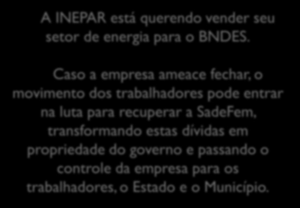 CONCLUSÃO 2 A INEPAR está querendo vender seu setor de energia para o BNDES.