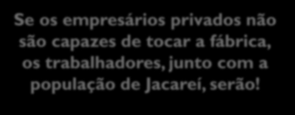 CONCLUSÃO 3 Se os empresários privados não são capazes de tocar a