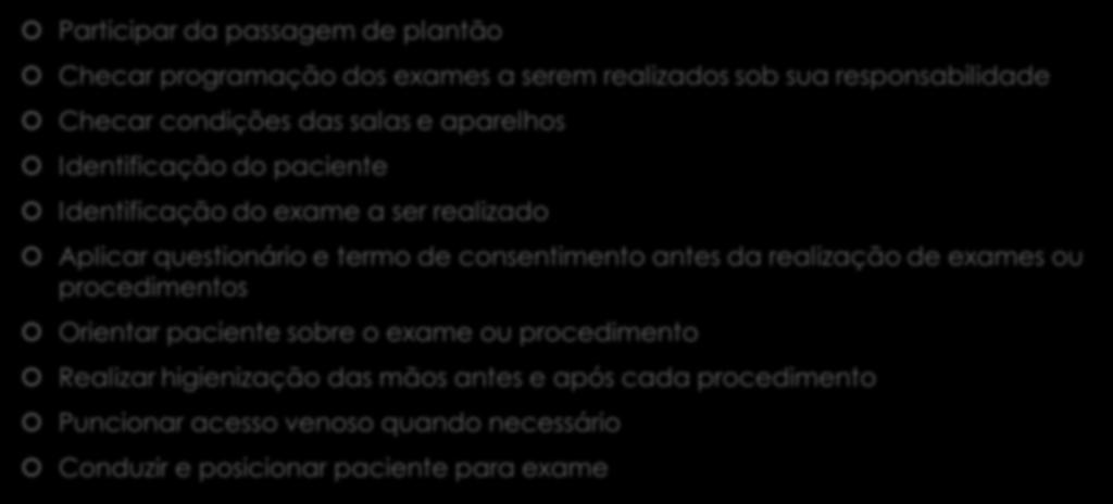 Assistência de Enfermagem Participar da passagem de plantão Checar programação dos exames a serem realizados sob sua responsabilidade Checar condições das salas e aparelhos Identificação do paciente