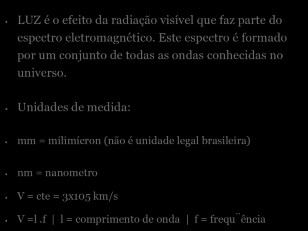 O Espectro Eletromagnético LUZ é o efeito da radiação visível que faz parte do