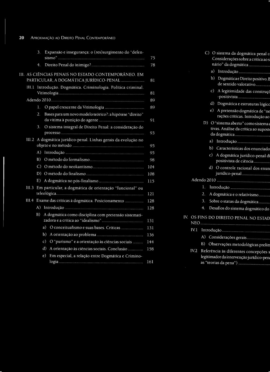 .... 89 1. O papel crescente da Vitimologia..... 89 2. Bases para um novo modelo teórico): a hipótese "direito" da vítima à punição do agente........... 3.