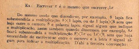 Dessa parte Oliveira (1919) já convenciona a operação de multiplicação para quantidades desconhecidas e anuncia como terceira convenção, já dando exemplo: Figura 12: Oliveira (1919).