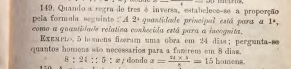 Percebemos que quando se apresenta a resolução da regra de 3 pelo método de redução a unidade, Lacerda (1890), procura trazer em uma