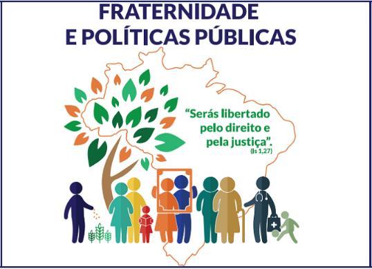 3- Campanha da Fraternidade 2019: Fraternidade e Políticas públicas. 4.1- Objetivo da campanha 4.2- O que são politicas públicas? 4.2 - Diferentes formas de fazer política 4.