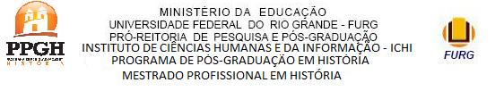 EDITAL DE SELEÇÃO: MESTRADO PROFISSIONAL EM HISTÓRIA 1/2013 O Programa de Pós-Graduação em História informa seus critérios para o processo seletivo de candidatos ao Mestrado Profissional em História