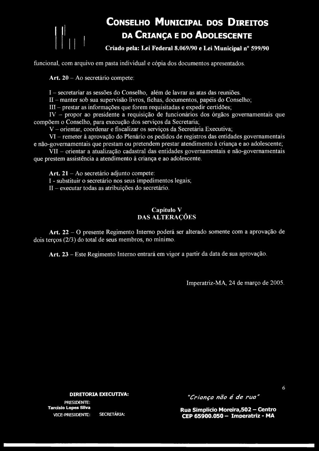 funcionários dos órgãos governamentais que compõem o Conselho, para execução dos serviços da Secretaria; V - orientar, coordenar e fiscalizar os serviços da Secretária Executiva; VI - remeter à