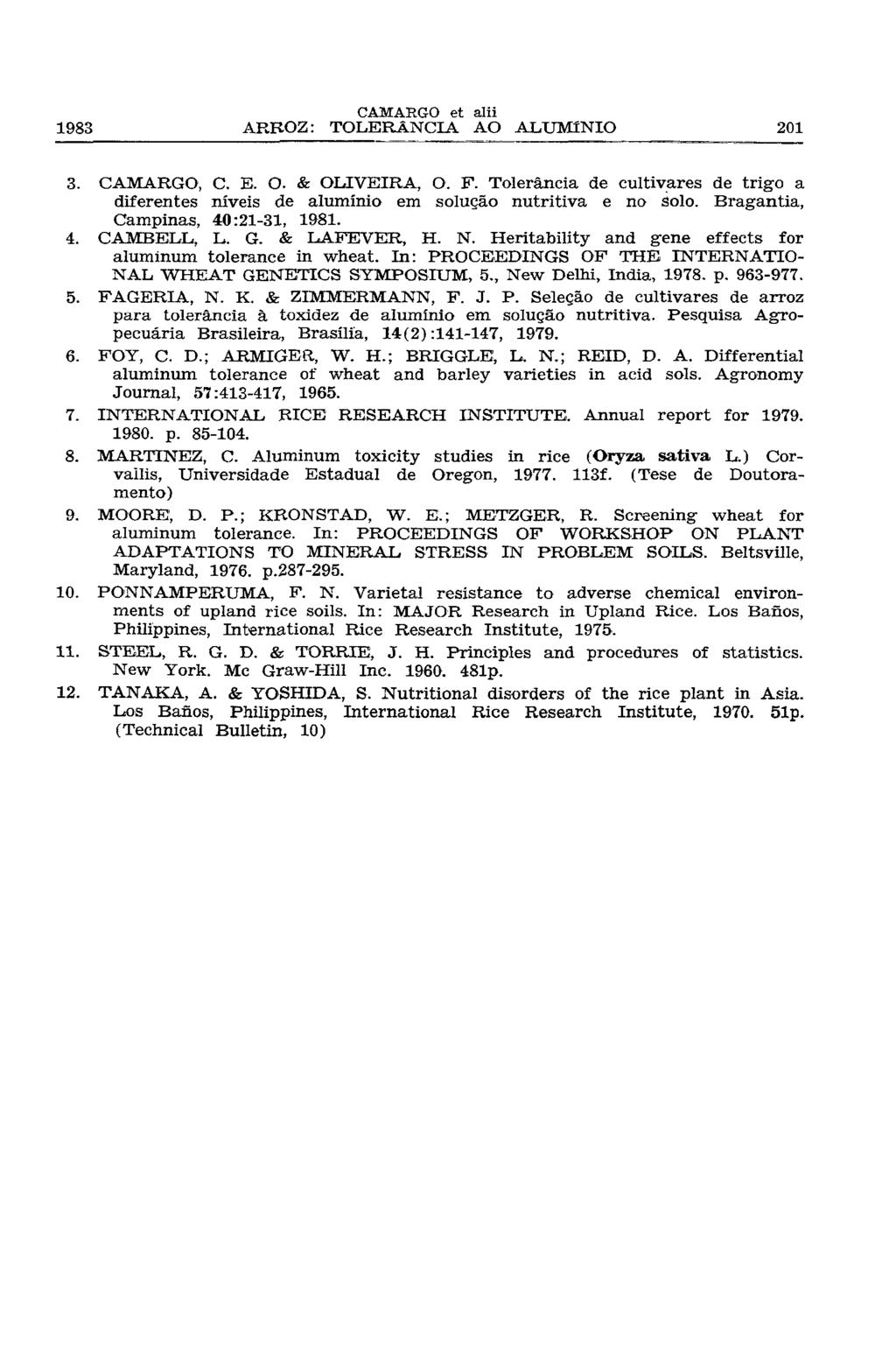 3. CAMARGO, C. E. O. & OLIVEIRA, O. F. Tolerância de cultivares de trigo a diferentes níveis de alumínio em solução nutritiva e no solo. Bragantia, Campinas, 40:21-31, 1981. 4. CAMBELL, L. G.