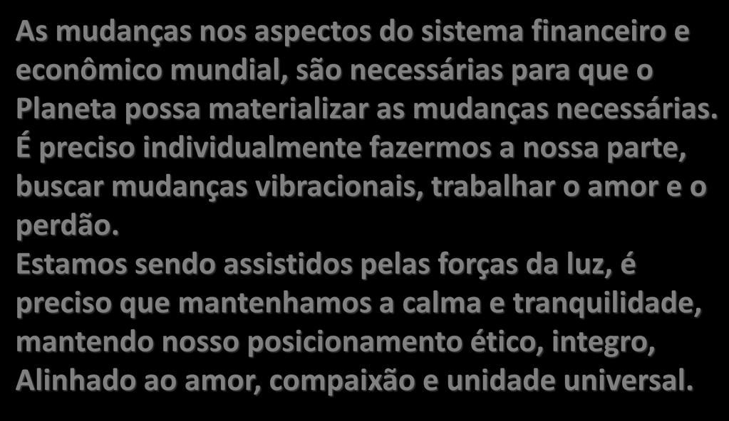 É preciso individualmente fazermos a nossa parte, buscar mudanças vibracionais, trabalhar o amor e o perdão.