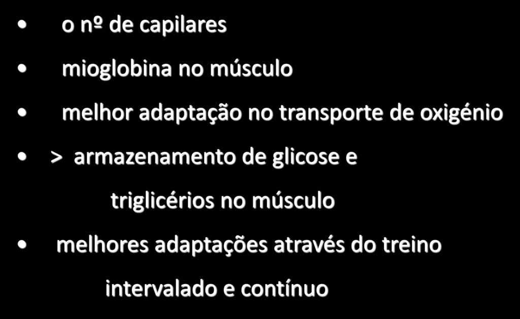 (3) Adaptações crónicas I intensidade do esforço o nº de capilares mioglobina no músculo melhor adaptação no transporte de