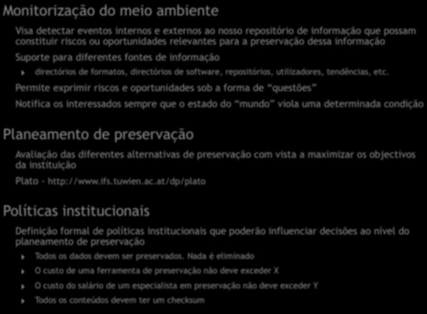 Monitorização do meio ambiente Visa detectar eventos internos e externos ao nosso repositório de informação que possam constituir riscos ou oportunidades relevantes para a preservação dessa