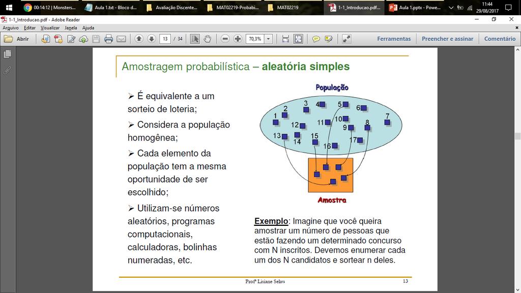 Amostragem Aleatória Simples Equivalente a um sorteio da loteria. Considera a população homogênea quanto à característica estudada.