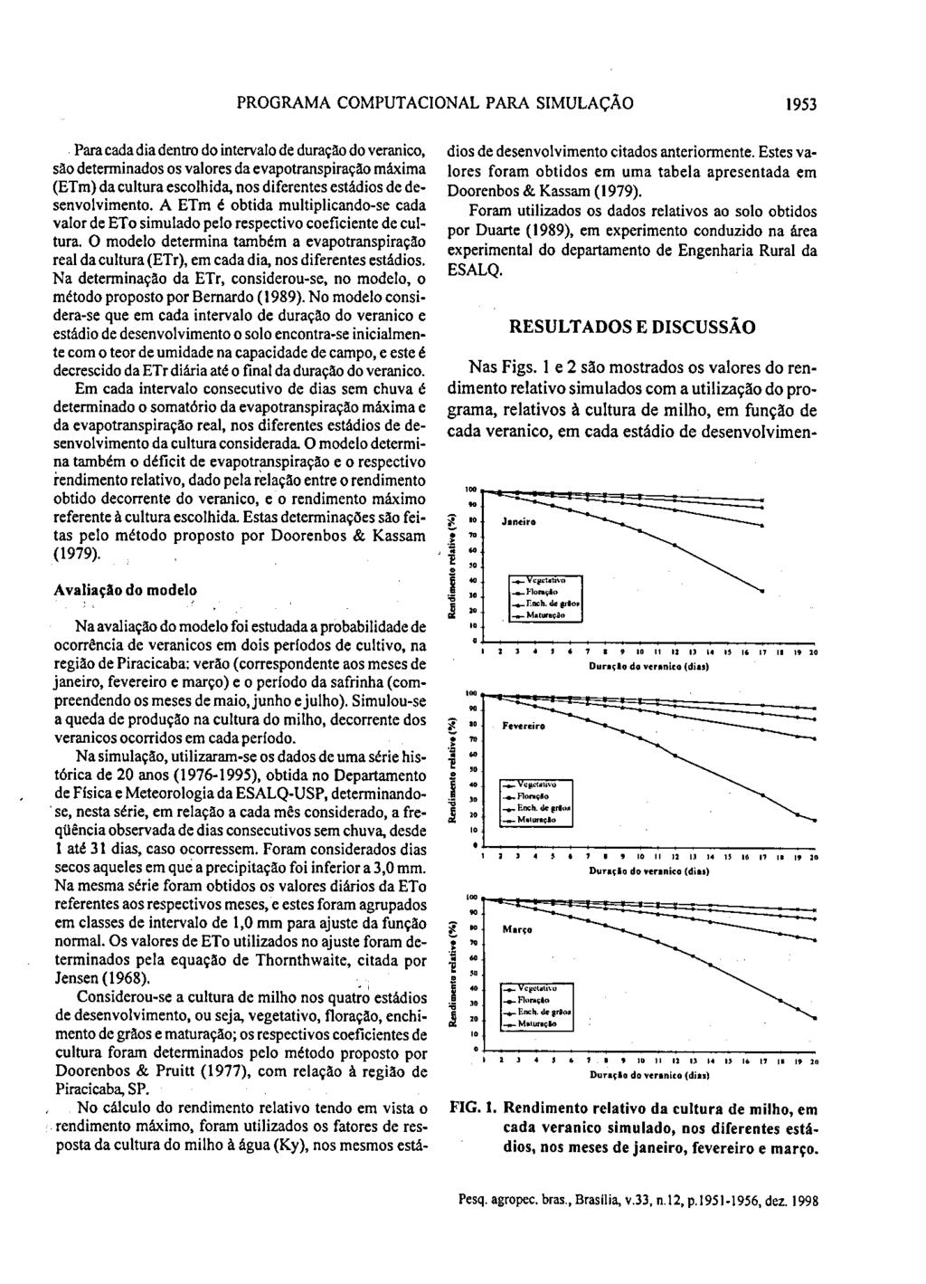 PROGRAMA COMPUTACIONAL PARA SIMULAÇÃO 1953 Para cada dia dentro do intervalo de duração do veranico, são determinados os valores da evapotranspiração máxima (ETm) da cultura escolhida, nos diferentes