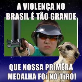 MEME 6 Correção: A violência no Brasil é tão grande que nossa primeira medalha foi no tiro!