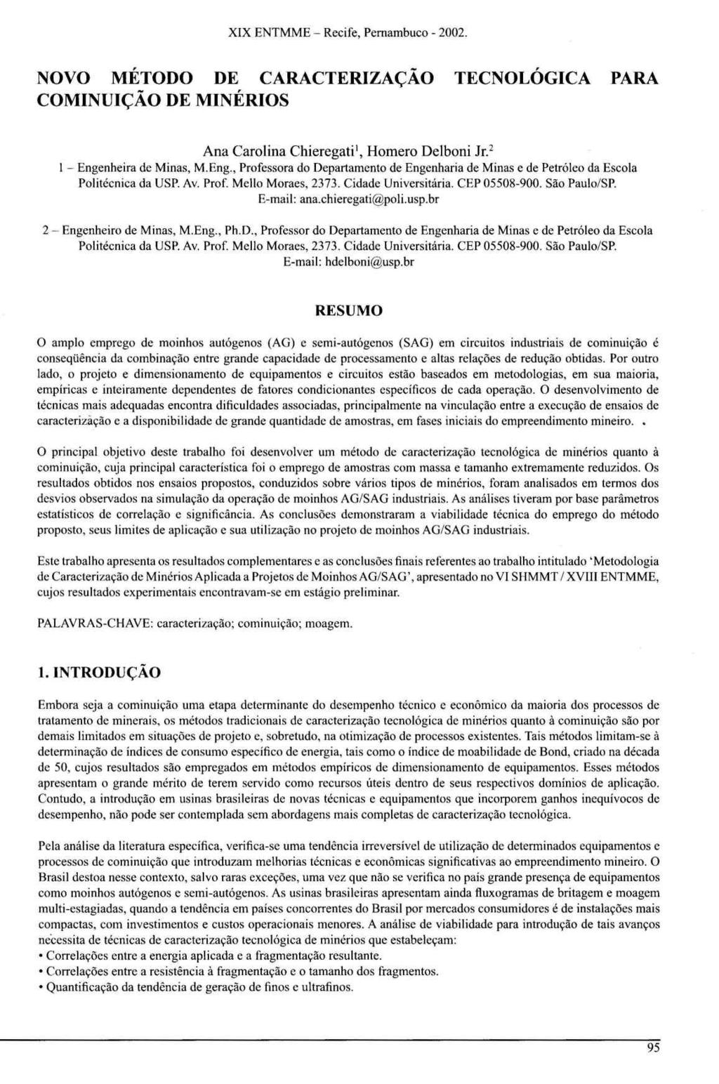 XIX ENTMME- Recife, Pernambuco - 2002. NOVO MÉTODO DE CARACTERIZAÇÃO COMINUIÇÃO DE MINÉRIOS TECNOLÓGICA PARA Ana Carolina Chieregati 1, Homero Delboni Jr. 2 1 -Enge