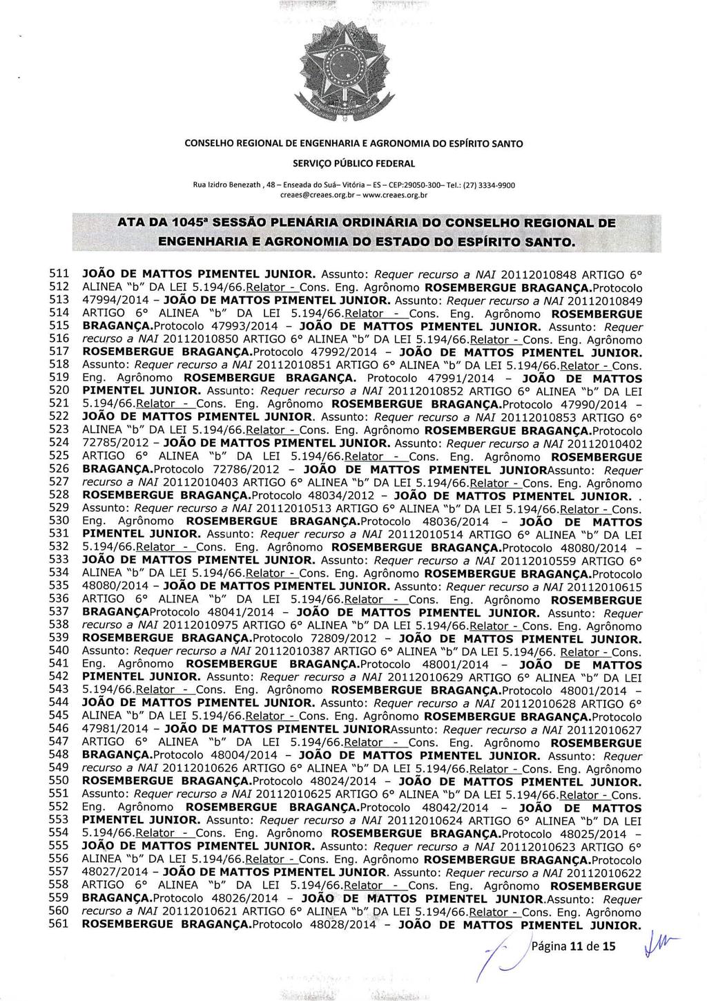 Rua Izidro Benezath 48 Enseada do Suá Vitória ES CEP:29050-300 Tel.: (27) 3334-9900 ENGENHARIA E AGRONOMIA DO ESTADO DO ESPIRITO SANTO. 511 JOÃO DE MATTOS PIMENTEL JUNIOR.