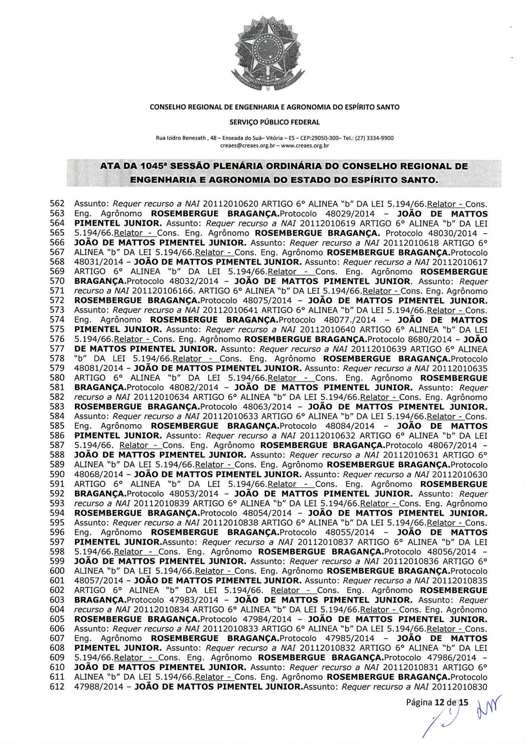 CONSELHO REGIONAL DE ENGENHARIA E AGRONOMIA DO ESPIRITO SANTO Rua Izidro Benezath, 48 Enseada do Suá Vitória ES CEP:29050-300 Tel.: (27) 3334-9900 creaes@creaes.org.