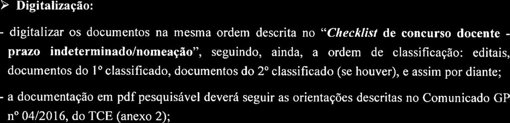 pdfpesquisável deverá seguir as orientações descritas no Comunicado GP n' 04201 6, do TCE (anexo 2); > Envio do e-mail encaminhar o e-mail somente quando a documentação estiver completa.