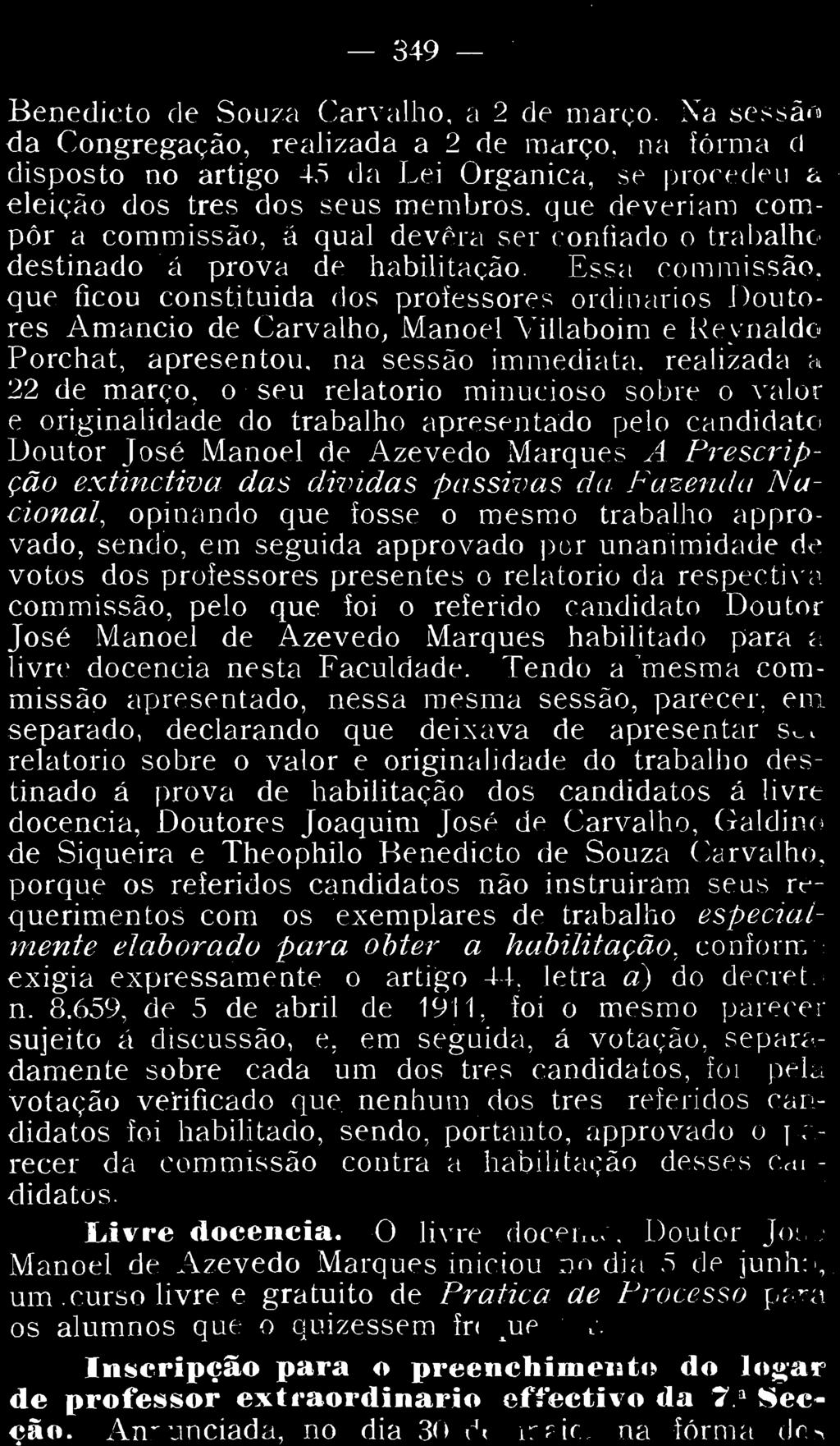 349 Benedicto de Souza Carvalho, a 2 de março- Na sessão da Congregação, realizada a 2 de março, na forma do disposto no artigo 45 da Lei Orgânica, se procedeu á - eleição dos três dos seus membros,