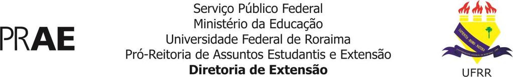 EDITAL N 187/2018- PRAE/PAE/DIREX/UFRR O Pró-Reitor de Assuntos Estudantis e Extensão PRAE da Universidade Federal de Roraima - UFRR, no uso de suas atribuições legais, fundamentado pelo Plano