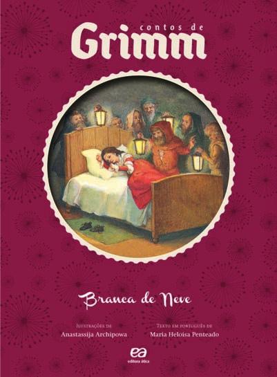 roteiro de leitura BRANCA DE NEVE autores Jacob Grimm e Wilhelm Grimm texto em português Maria Heloísa Penteado ilustradora Anastassija Archipowa coleção Contos de Grimm editora Ática formato 19,5 x