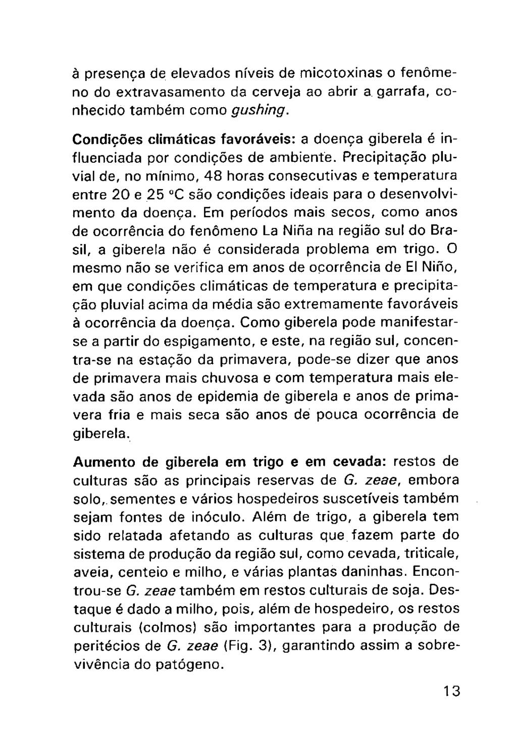 à presença de elevados níveis de micotoxinas o fenômeno do extravasamento da cerveja ao abrir a, garrafa, conhecido também como gushing.