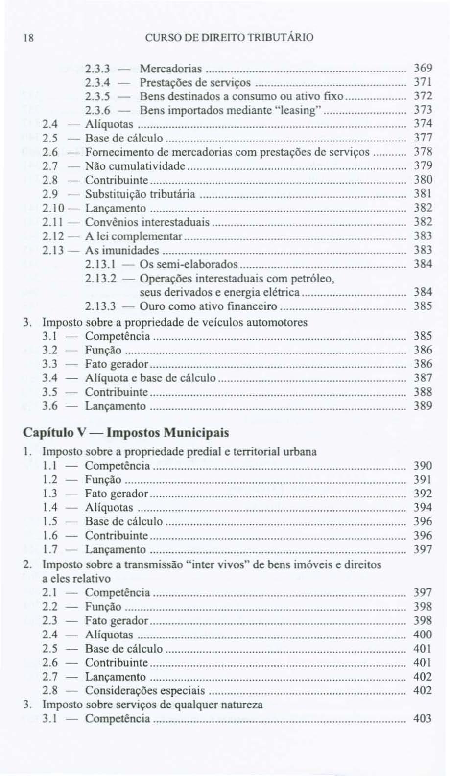 18 CURSO DE DIREITO TRIBUTÁRIO 2.3.3 Mercadorias 369 2.3.4 Prestações de serviços 371 2.3.5 Bens destinados a consumo ou ativo fixo 372 2.3.6 Bens importados mediante "leasing" 0'_.