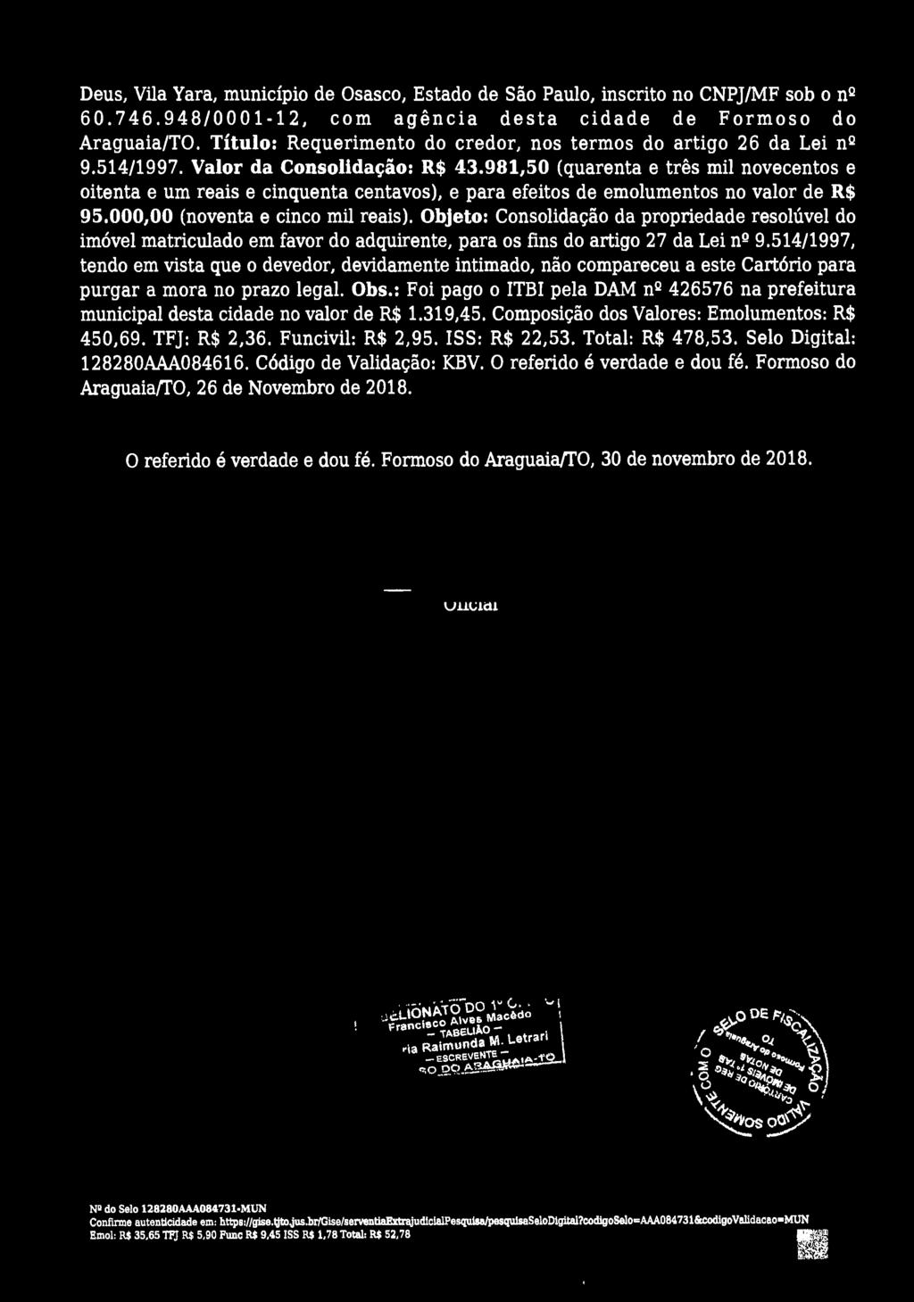 Deus, Vila Yara, município de Osasco, Estado de São Paulo, inscrito no CNPJ/MF sob o na 60.746.948/0001-12, com agência desta cidade de Formoso do Araguaia/TO.