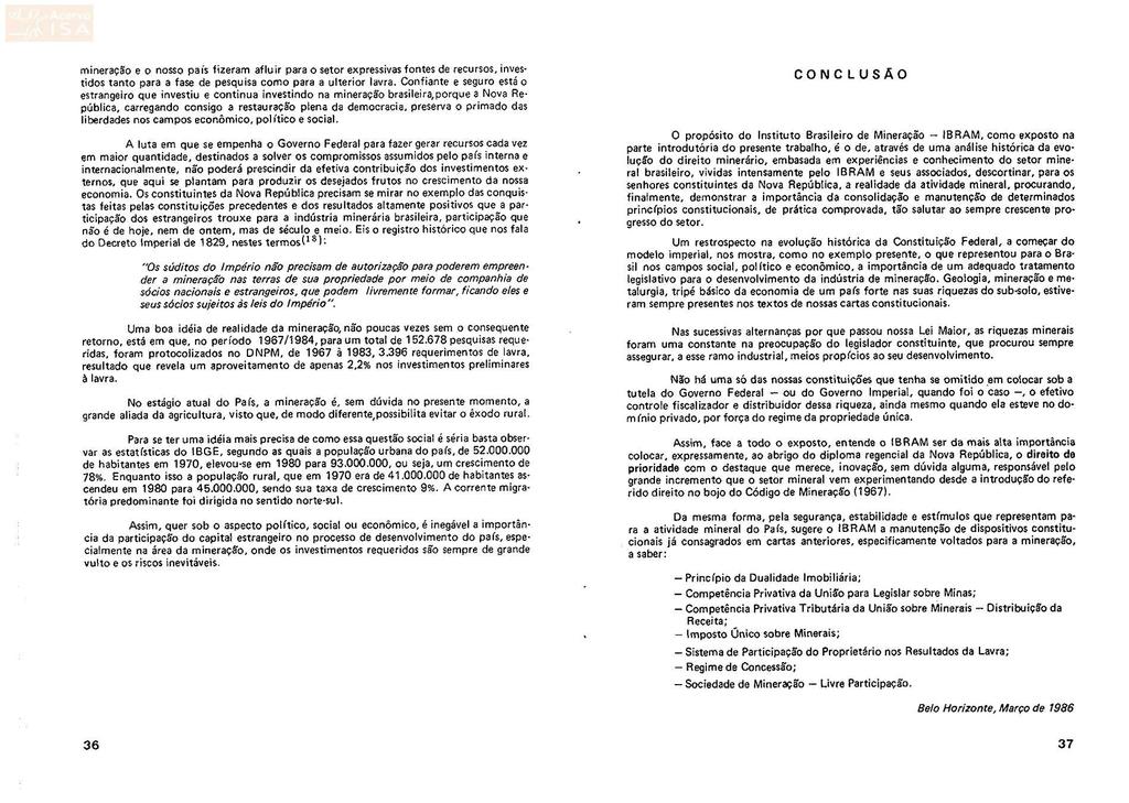 mineração e o nosso país fizeram afluir para o setor expressivas fontes de recursos, investidos tanto para a fase de pesquisa como para a ulterior lavra.