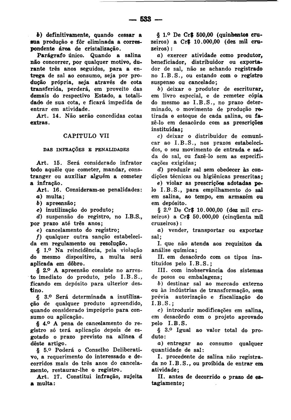 - 5S3 " ) definitivamente, quando cessar a sua produção e fôr eliminada a correspondente área de cristalização. Parágrafo único.