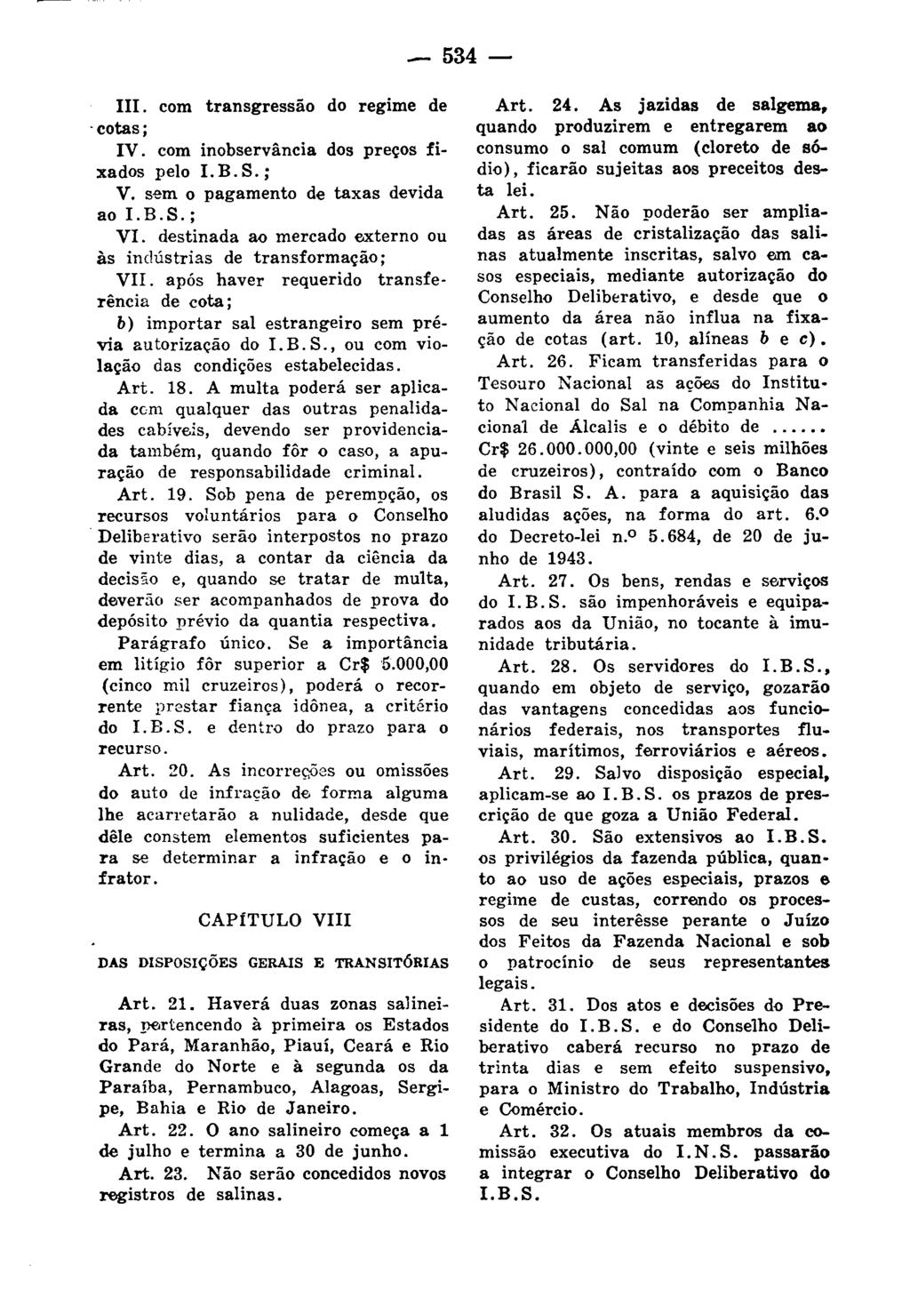 - 534 111. com transgressão do regime de. cotas; IV. com inobservância dos preços fixados pelo 1. B. S. ; V. s-em o pagamento de taxas devida ao I.B.S.; VI.