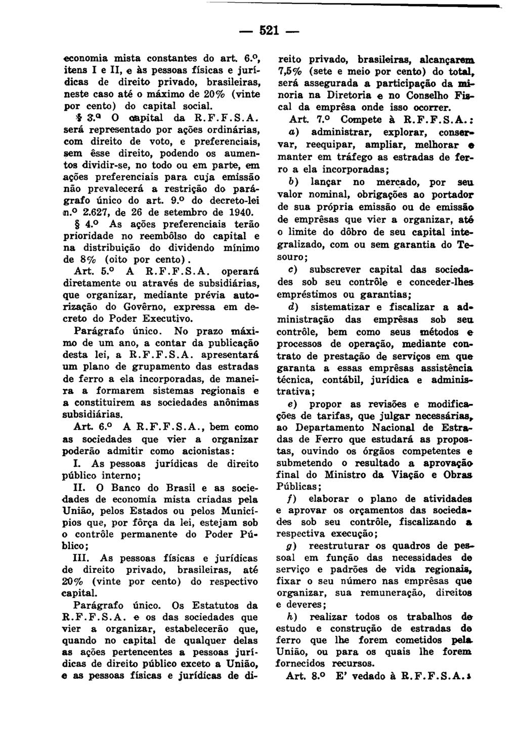 - 521- economia mista constantes do art. 6., itens I e 11, e às pessoas físicas e jurídicas de direito privado, brasileiras, neste caso até o máximo de 20% (vinte por cento) d{) capital social. i 3'.