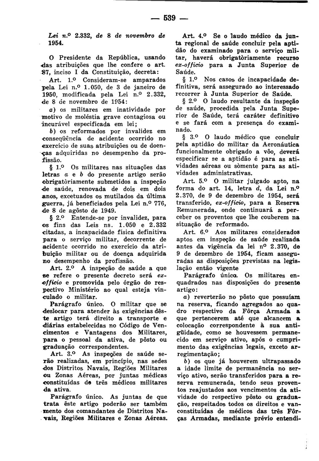 o mento o - 539 Lei n. o 2.332, de 8 de novembro de 1954. o Presidente da República, usando ~as atribuições que lhe confere o art. 87, inciso I da Constituição, decreta: Art. 1.0 Consideram-se amparados pela Lei n.