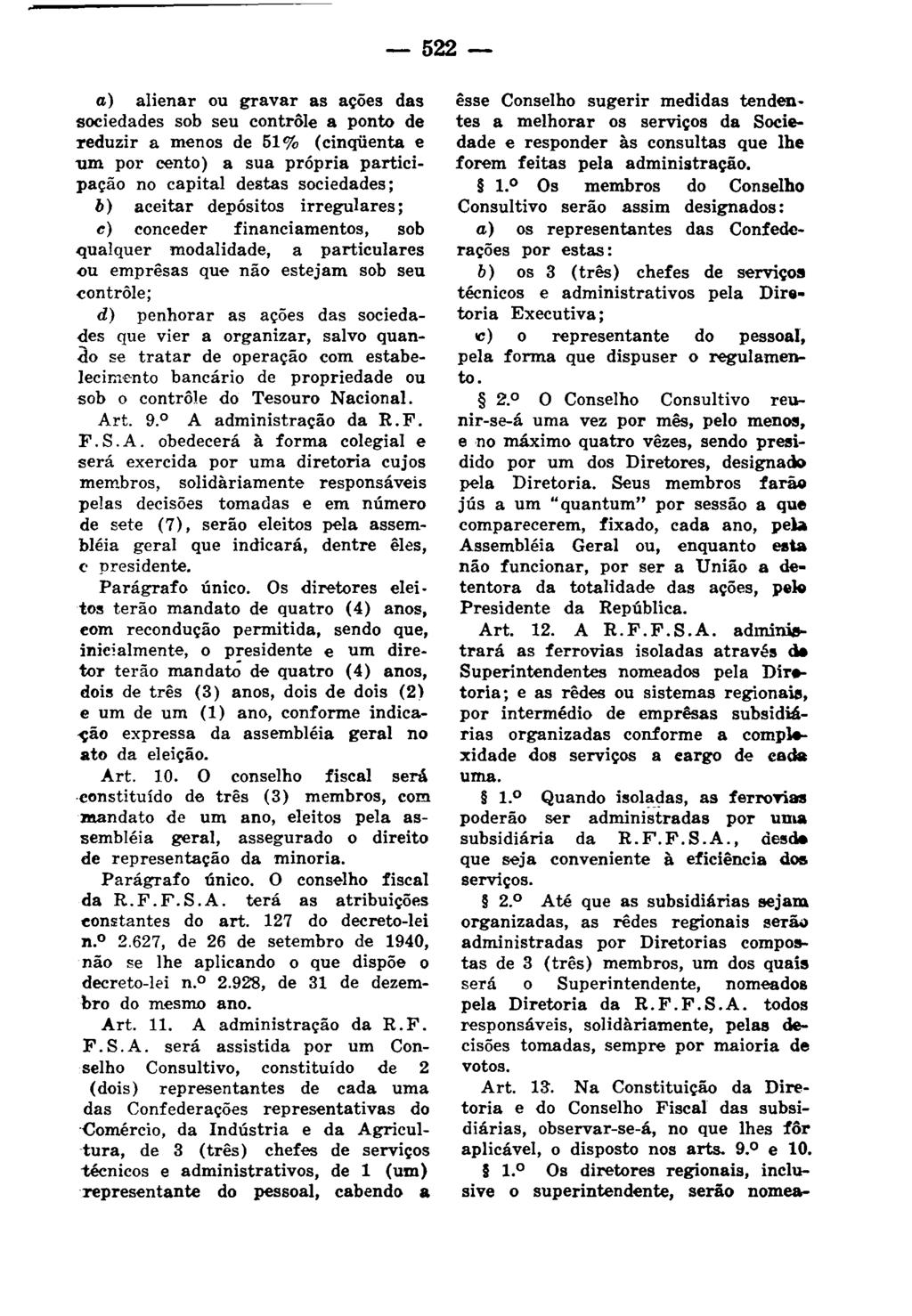 - 522- a) alienar ou gravar as ações das sociedades sob seu contrôle a ponto de reduzir a menos de 51 % (cinqüenta e um por cento) a sua própria participação no capital destas sociedades; b) aceitar