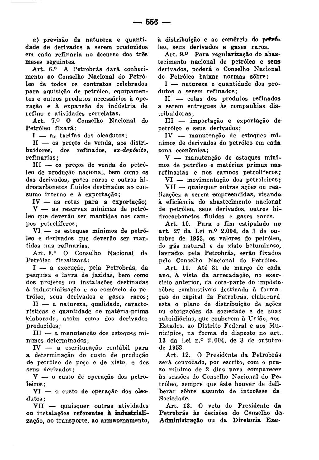 - 556- a) previsão da natureza e quantidade de derivados a serem produzidos em cada refinaria no decurso dos três meses seguintes. Art. 6.