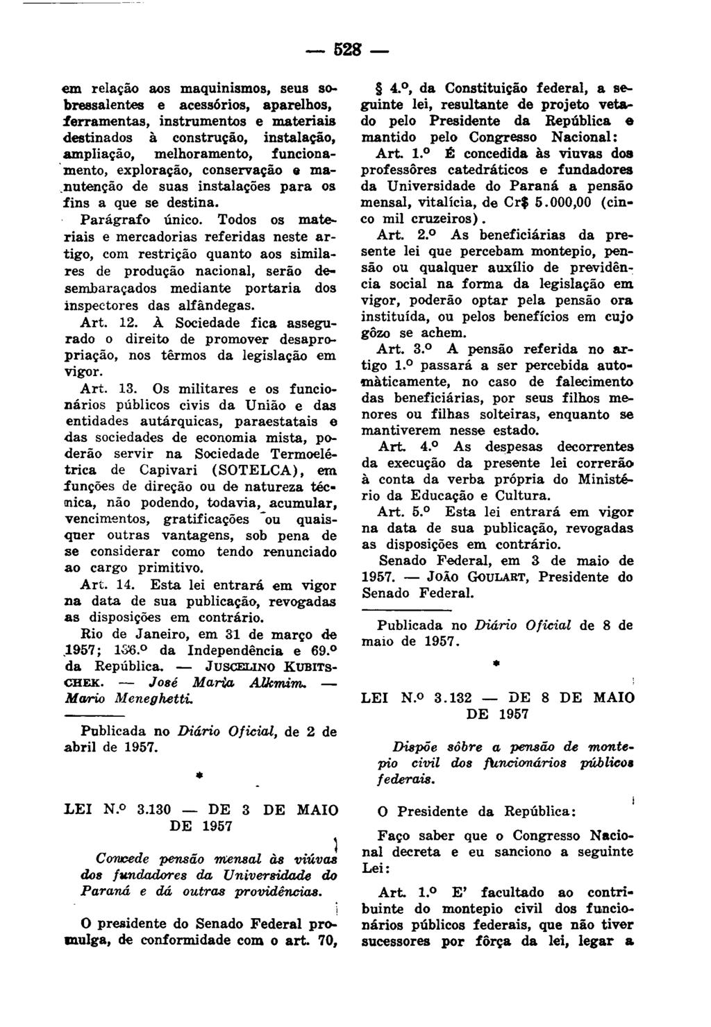 - 528 em relação aos maquinismos, seus sobressalentes e acess6rios, aparelhos, ferramentas, instrumentos e materiais destinados à construção, instalação, ampliação, melhoramento, funciona 'mento,