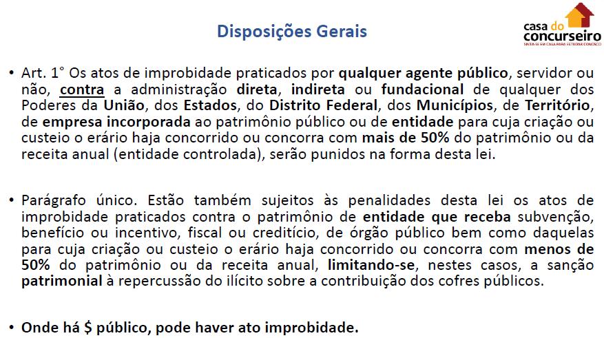 MPU VIP Direito Administrativo Profª Tatiana Marcello O artigo 1º vai trazer quem que pode sofrer o ato administrativo, a improbidade.