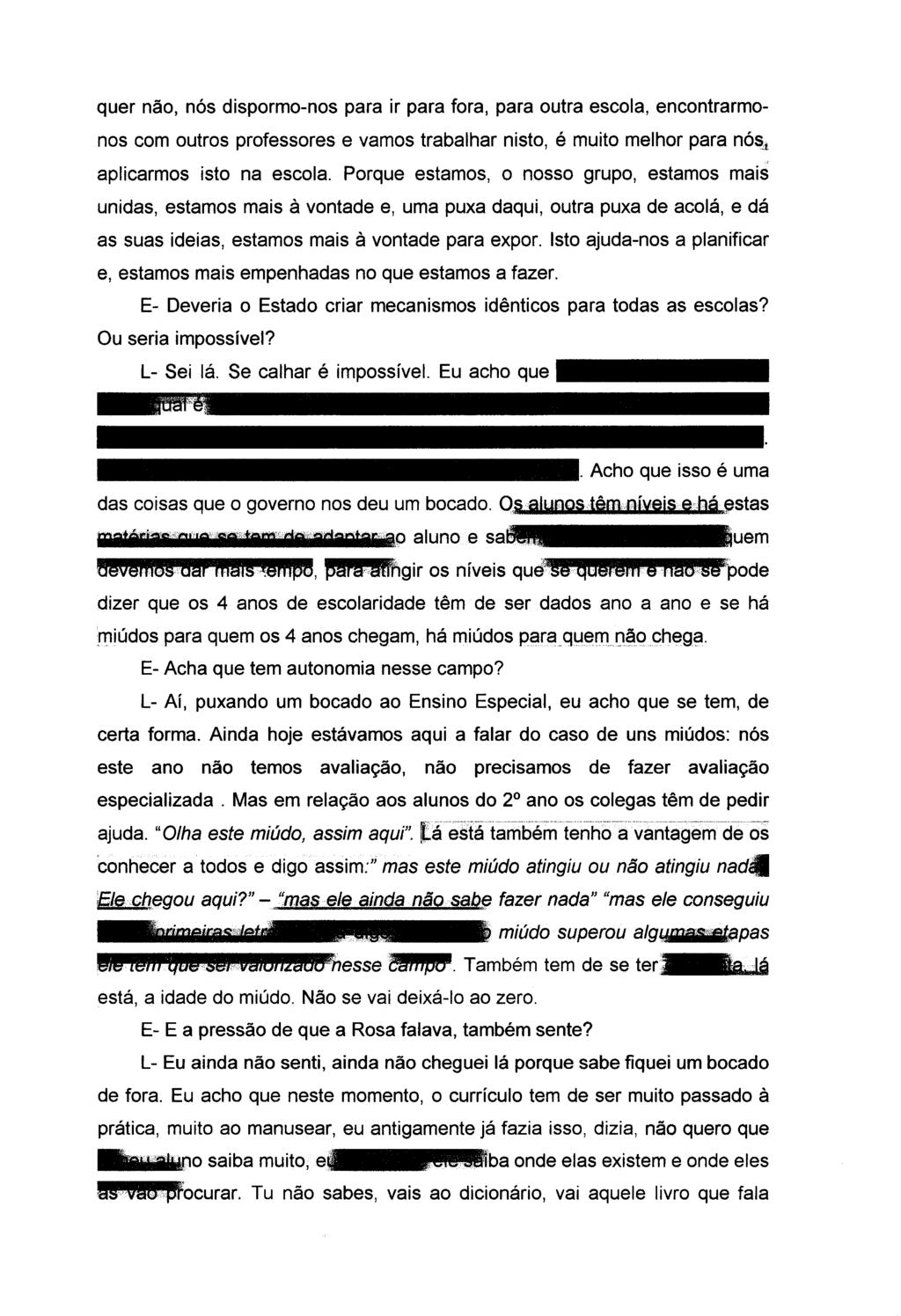 quer nã, nós disprm-ns para ir para fra, para utra escla, encntrarmns cm utrs prfessres e vams trabalhar nist, é muit melhr para nós, aplicarms ist na escla.